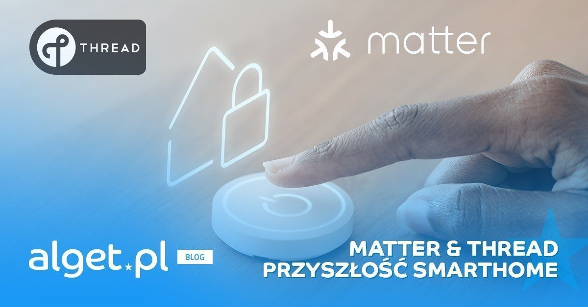 Matter i Thread - Przyszłość łączności w Smart Home