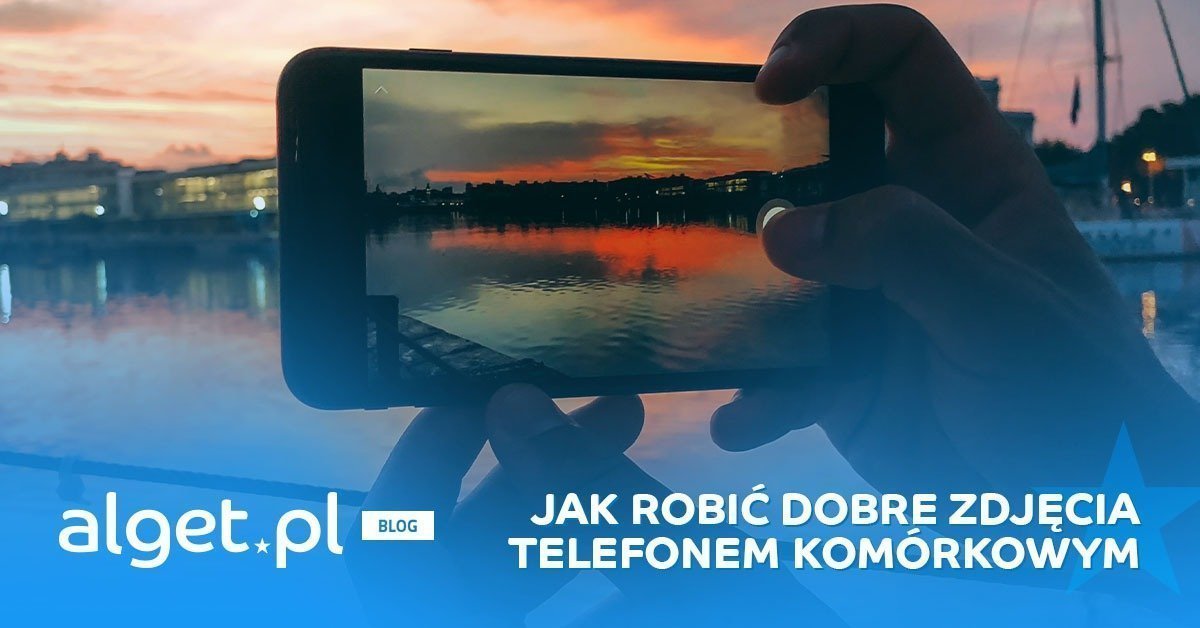 Jak robić dobre zdjęcia telefonem? Praktyczny poradnik